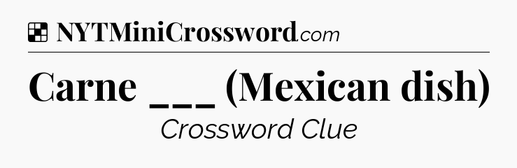 Solution: Carne ___ (Mexican dish) - NYT Crossword