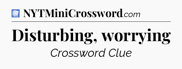 Disturbing, worrying Puzzle Page Crossword Clue