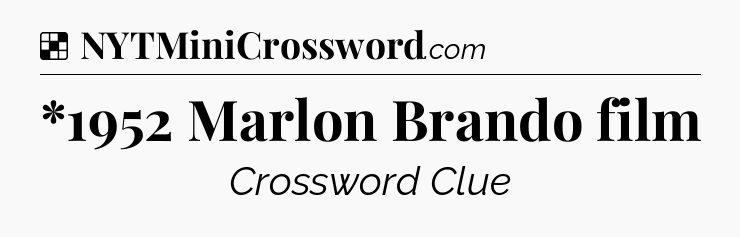 Solution: *1952 Marlon Brando film - NYT Crossword