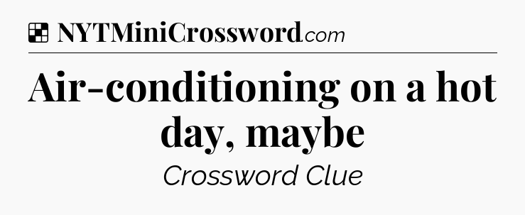 Solution: Air-conditioning on a hot day, maybe - NYT Crossword
