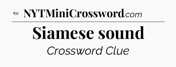 Siamese sound - WSJ Crossword