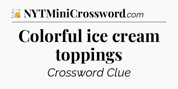 Colorful ice cream toppings - 7 Little Words