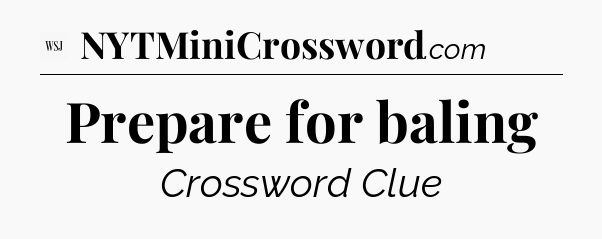 Prepare for baling - WSJ Crossword