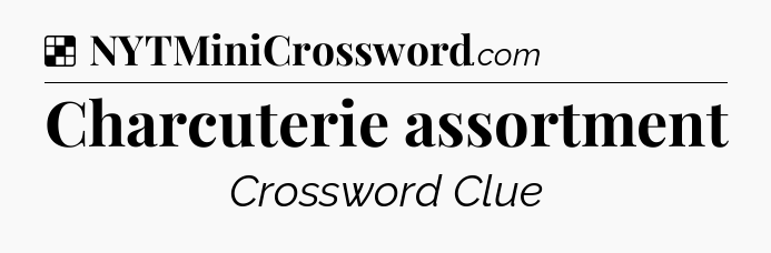 Solution: Charcuterie assortment - NYT Crossword