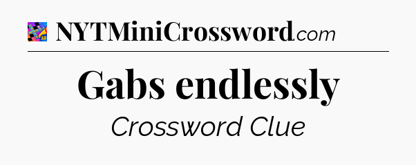 Gabs endlessly Crossword Clue