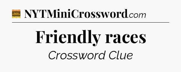 Friendly races - Eugene Sheffer Crossword