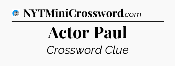 Actor Paul Crossword Clue