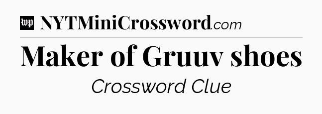 Maker of Gruuv shoes Crossword Clue