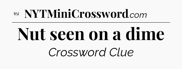 Nut seen on a dime - WSJ Crossword