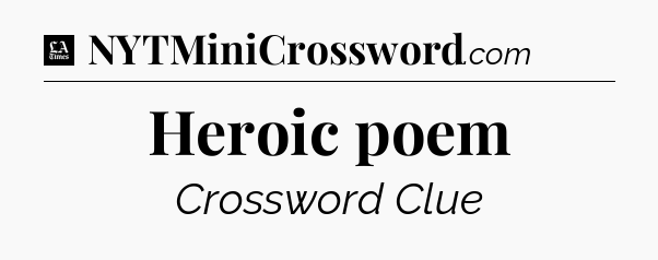 Heroic poem - LA Times Crossword