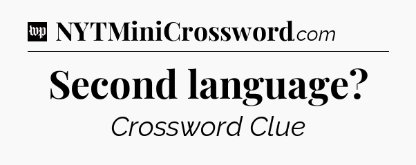 Second language Crossword Clue