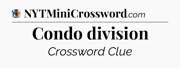 Condo division Crossword Clue