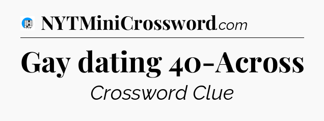 Gay dating 40-Across Crossword Clue