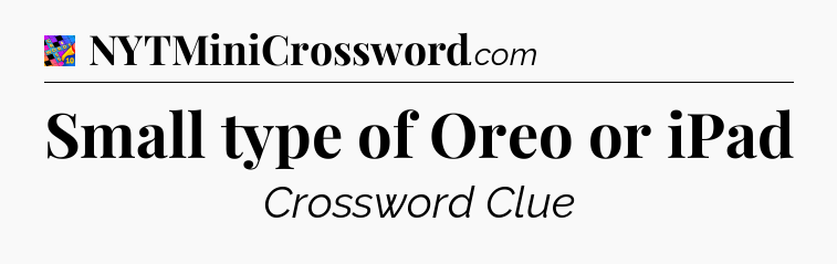 Small type of Oreo or iPad Crossword Clue