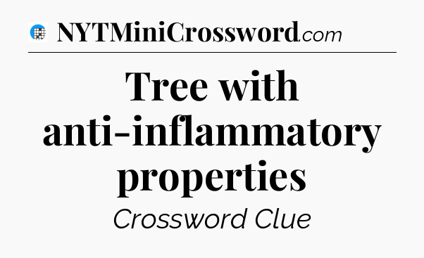 Tree with anti-inflammatory properties Crossword Clue