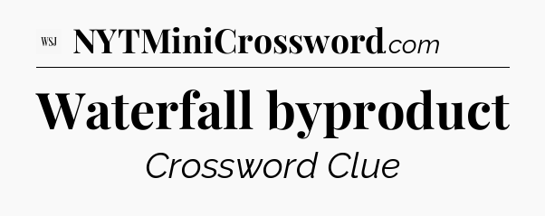 Waterfall byproduct - WSJ Crossword