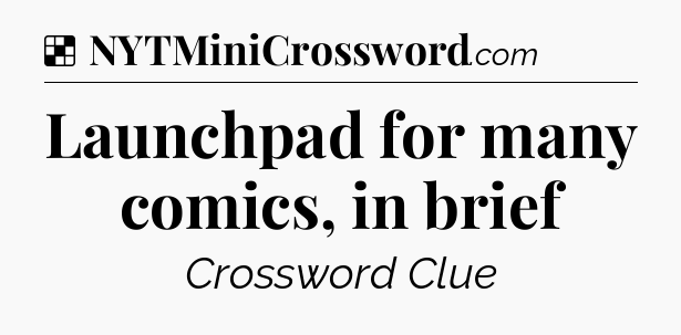 Solution: Launchpad for many comics, in brief - NYT Crossword