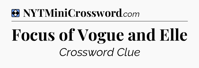 Solution: Focus of Vogue and Elle - NYT Mini Crossword