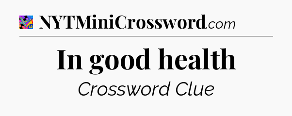 In good health Crossword Clue