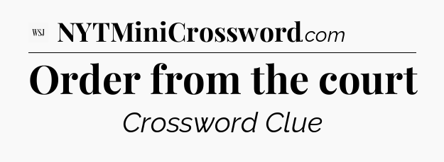 Order from the court - WSJ Crossword