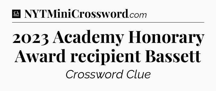 2023 Academy Honorary Award recipient Bassett - LA Times Crossword