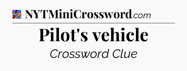 Pilot's vehicle Crossword Clue