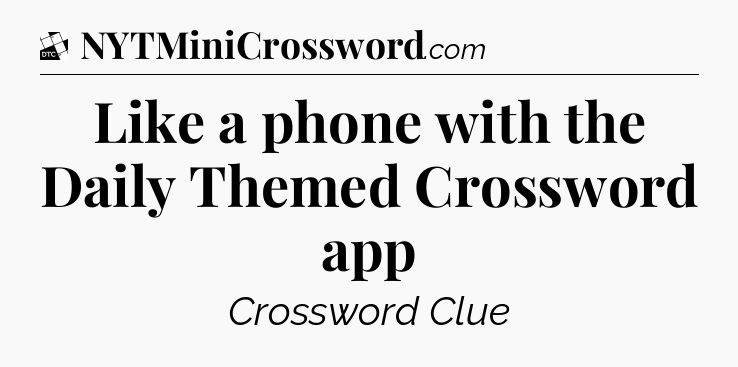 Like a phone with the Daily Themed Crossword app - Daily Themed Classic Crossword