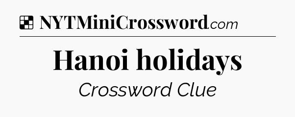 Solution: Hanoi holidays - NYT Crossword