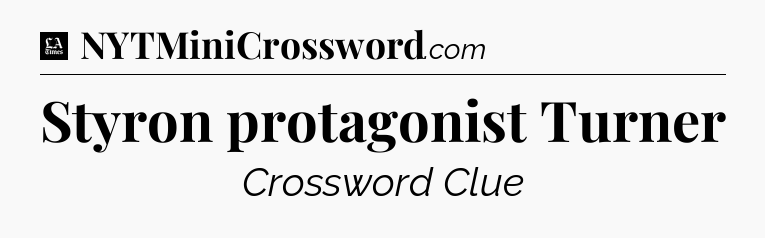 Styron protagonist Turner - LA Times Crossword
