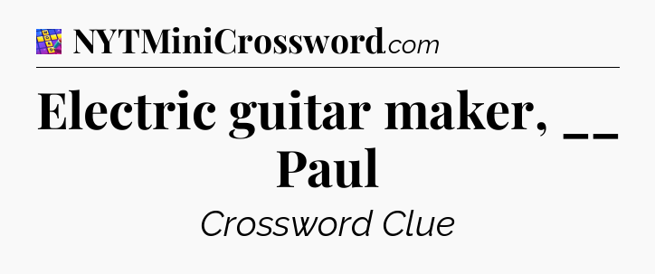 Electric guitar maker, __ Paul Codycross