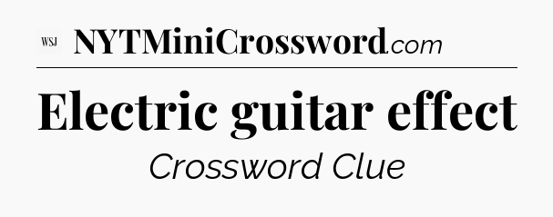 Electric guitar effect - WSJ Crossword