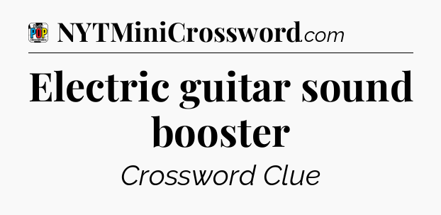 Electric guitar sound booster Crossword Clue