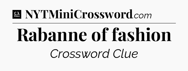Rabanne of fashion - LA Times Crossword