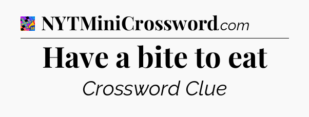 Have a bite to eat Crossword Clue