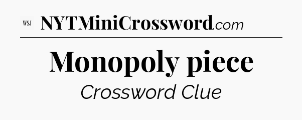 Monopoly piece - WSJ Crossword