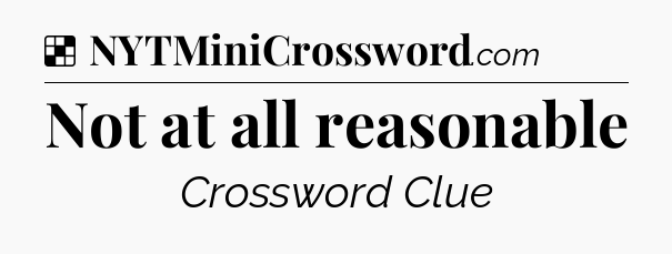 Solution: Not at all reasonable - NYT Crossword