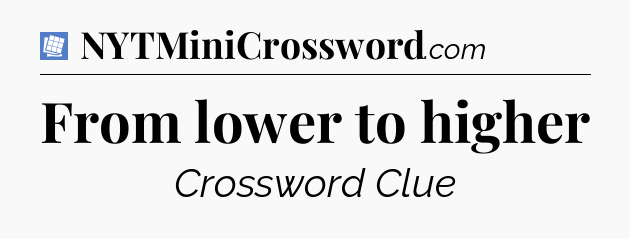 From lower to higher Puzzle Page Crossword Clue