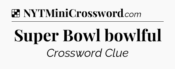 Solution: Super Bowl bowlful - NYT Crossword