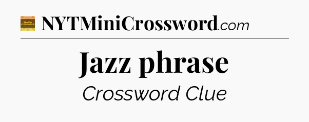 Jazz phrase crossword clue Eugene Sheffer