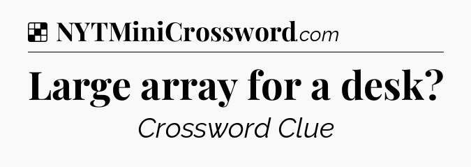 Solution: Large array for a desk - NYT Crossword