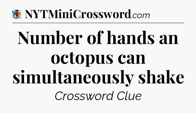 Number of hands an octopus can simultaneously shake Crossword Clue