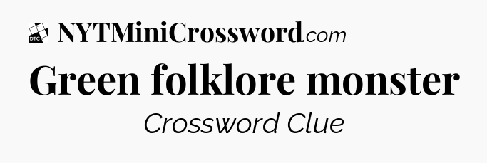 Green folklore monster - Daily Themed Classic Crossword