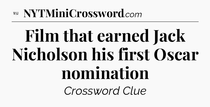 Film that earned Jack Nicholson his first Oscar nomination - WSJ Crossword