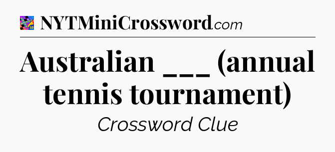 Australian ___ (annual tennis tournament) Crossword Clue