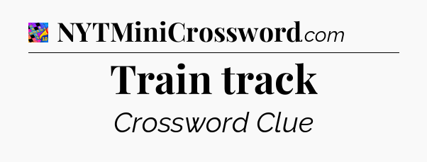 Train track Crossword Clue