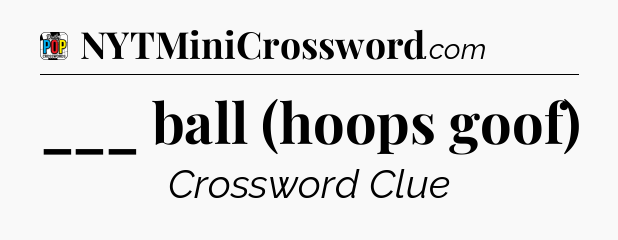 ___ ball (hoops goof) Crossword Clue