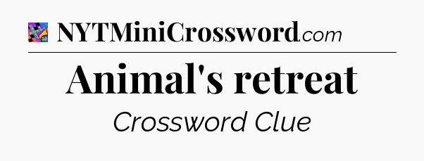Animal's retreat Crossword Clue