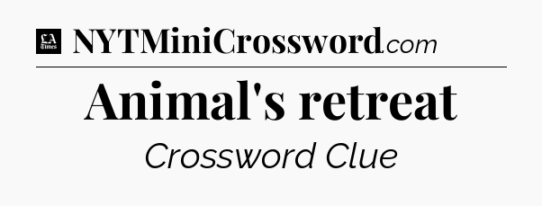 Animal's retreat - LA Times Crossword