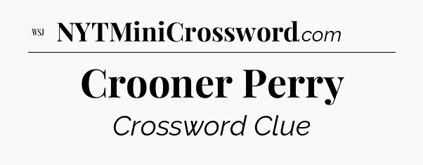Crooner Perry - WSJ Crossword