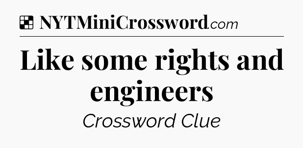 Solution: Like some rights and engineers - NYT Crossword